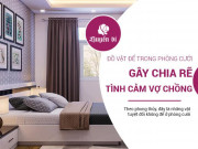 Vợ chồng son suốt ngày hục hặc, phải chăng phong thủy phòng ngủ có vấn đề? Vợ chồng son suốt ngày hục hặc, phải chăng phong thủy phòng ngủ có vấn đề?