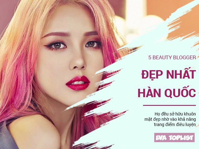 5 beauty blogger đẹp nhất Hàn Quốc nhờ khả năng trang điểm điêu luyện