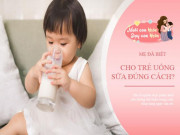 Uống sữa trước hay sau ăn tốt nhất? Chuyên gia mách mẹ cho con uống sữa đúng cách