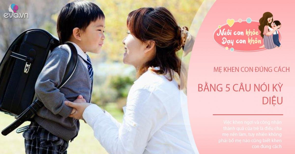 Mẹ khen con đúng cách: Đừng nói Con giỏi quá! hãy thay bằng 5 câu nói kỳ diệu này Mẹ khen con đúng cách: Đừng nói Con giỏi quá! hãy thay bằng 5 câu nói kỳ diệu này