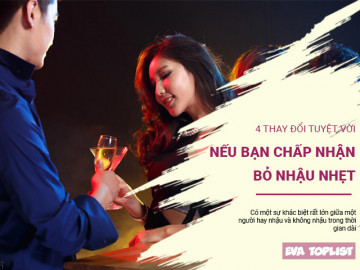 Những thay đổi tích cực đến với cơ thể nếu bạn chấp nhận bỏ nhậu nhẹt
