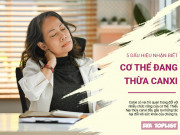 Clip Eva - 5 triệu chứng dễ nhận biết, cảnh báo cơ thể đang thừa canxi