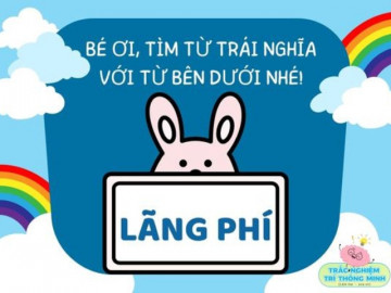 Đố vui IQ tiếng Việt tìm từ trái nghĩa cho trẻ độ tuổi tiểu học