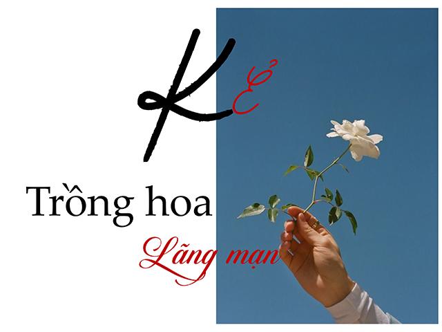 Truyện ngắn: Kẻ trồng hoa lãng mạn
