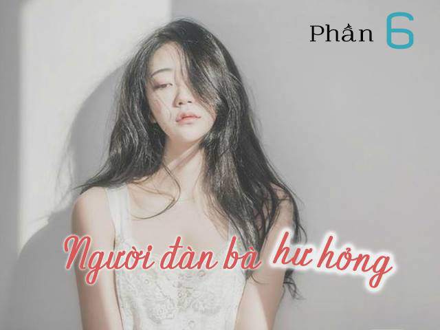 Người đàn bà hư hỏng (Phần 6)