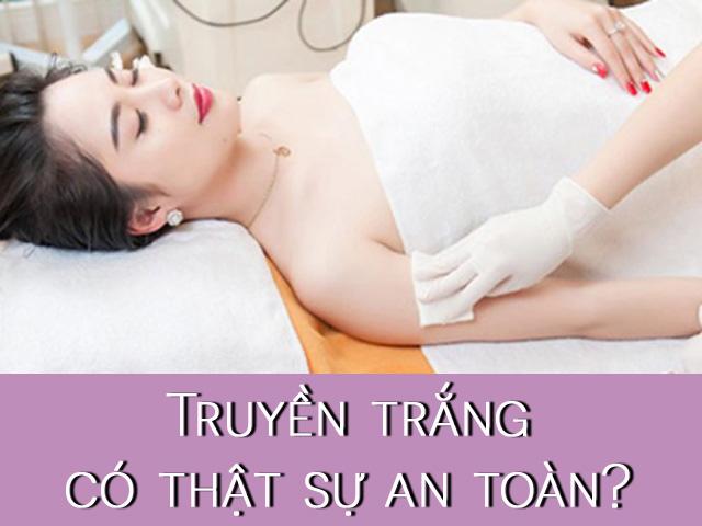 Truyền trắng da có thật sự nguy hiểm và gây hại cho cơ thể như đồn thổi?