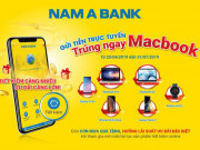 Gửi tiền online tại Nam A Bank, trúng ngay siêu phẩm công nghệ Gửi tiền online tại Nam A Bank, trúng ngay siêu phẩm công nghệ