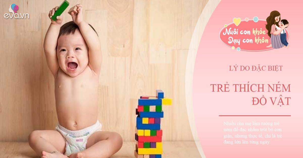 Trẻ sơ sinh thích ném đồ không hẳn tính xấu, biểu hiện bé "âm …