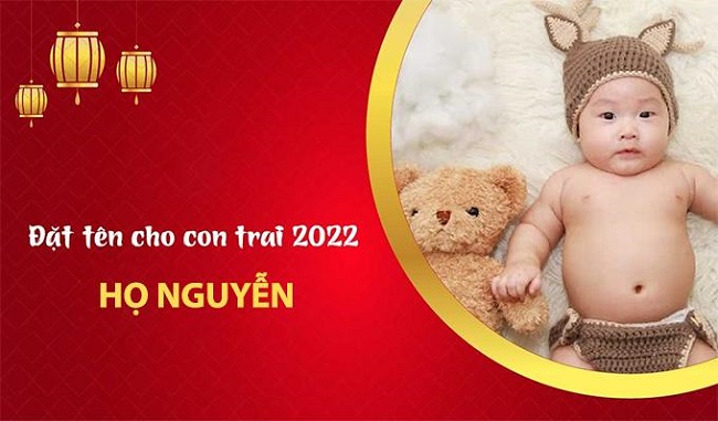 500+ Tên con trai năm 2022 họ Nguyễn hay, độc đáo, ý nghĩa nhất ...