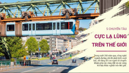 Khám phá những chuyến tàu cực lạ lùng trên thế giới