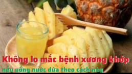 Không lo mắc bệnh xương khớp nếu uống nước dứa theo cách này