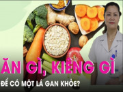 Clip Eva - Ăn gì, kiêng gì để bảo vệ lá gan của bạn?