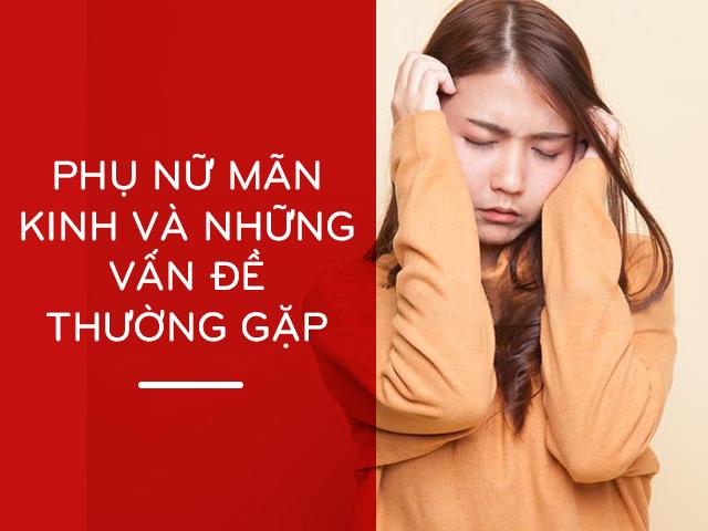 Mãn kinh ở phụ nữ và những vấn đề thường gặp phải - 1