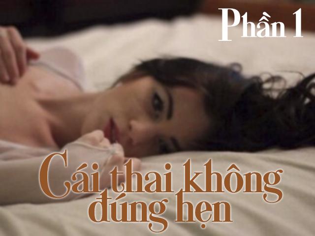 Cái thai không đúng hẹn (Phần 1)