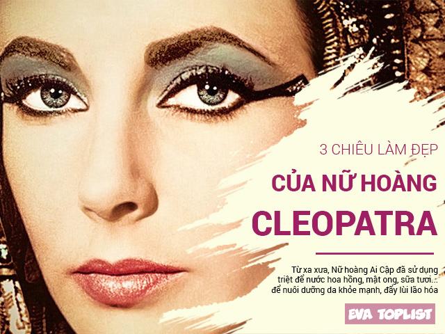 3 tuyệt chiêu làm đẹp của nữ hoàng Cleopatra tới nay vẫn hữu dụng