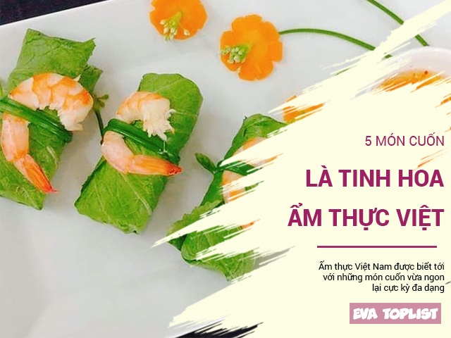 5 món cuốn vừa ngon lại đẹp, xứng đáng là tinh hoa của ẩm thực Việt Nam