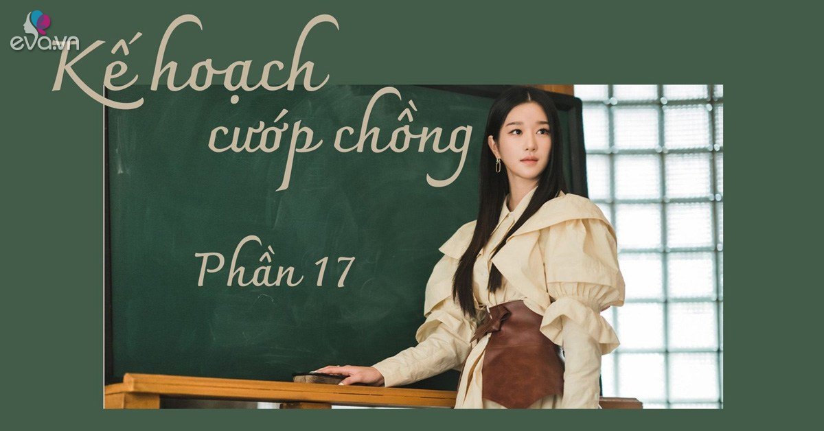 Kế hoạch cướp chồng (Phần 17) - Vimarsana News