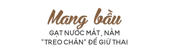 Khóc như mưa trên bàn khâu eo tử cung, cả thai kỳ mẹ 9X nằm amp;#34;treo chânamp;#34; giữ con - 6