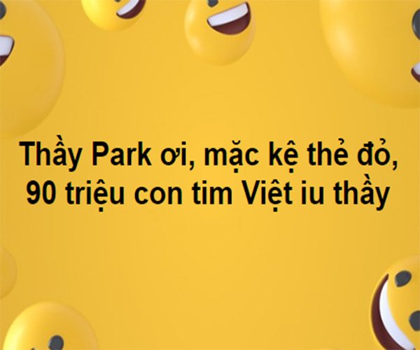 HLV Park Hang-seo ức chế khi nhận thẻ đỏ, khán giả hài hước: Mời thầy ra sân nhận cúp vàng - 8