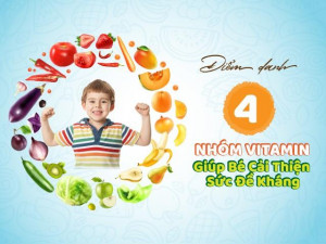 Điểm danh 4 nhóm vitamin giúp bé cải thiện sức đề kháng