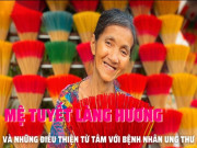 Clip Eva - “Mệ Tuyết” bán Hương xứ Huế và câu chuyện giúp bệnh nhân ung thư khiến nhiều người cảm phục