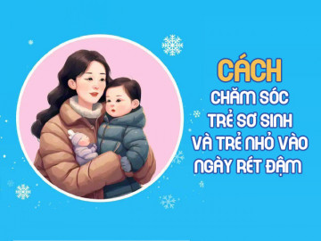 Infographic: Tất tần tật cách chăm sóc trẻ sơ sinh và trẻ nhỏ trong...